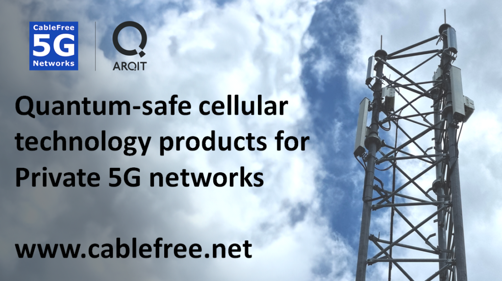 CableFree and Arqit deliver world’s first quantum-safe 5G cellular technology products